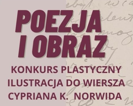 Konkurs plastyczny pt.''Poezja i obraz-Ilustracja do wiersza Cypriana Kamila Norwida ''